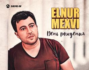 Elnur Mexvi. «День рождения»