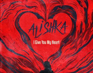 ALISHKA. «I Give You My Heart»